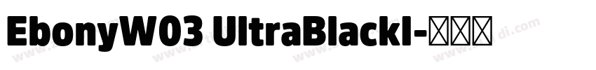 EbonyW03 UltraBlackI字体转换
